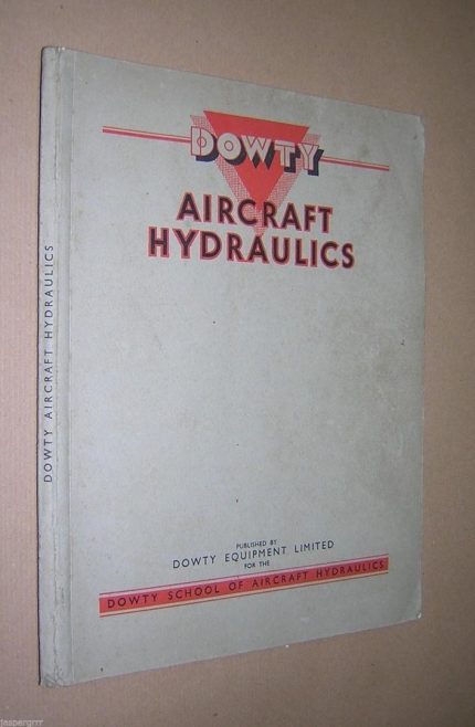 Dowty Equipment Ltd - Instruction manual on Aircraft Hydraulics; including the Lancaster Bomber undercarriage and bomb door, flap control unit and Emergency Air Shuttle Valve. 